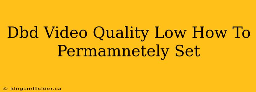 Dbd Video Quality Low How To Permamnetely Set