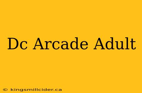 Dc Arcade Adult