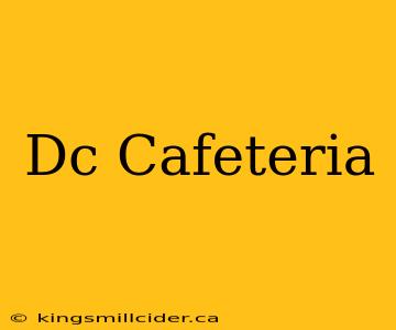 Dc Cafeteria