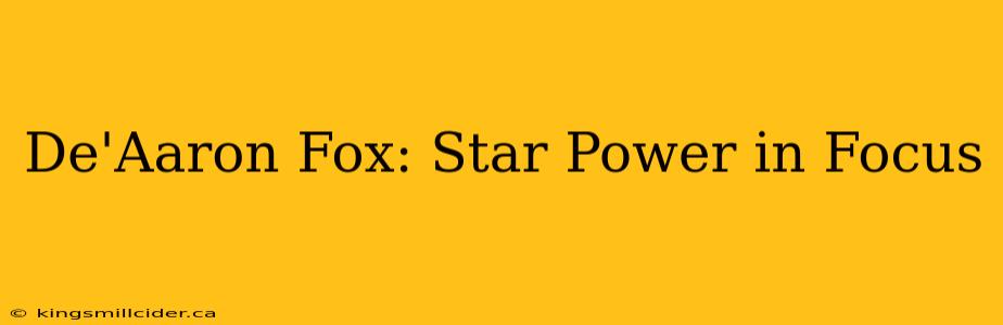 De'Aaron Fox: Star Power in Focus