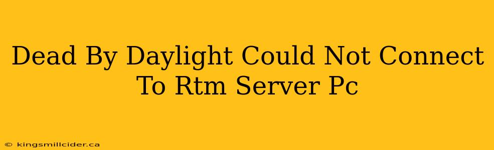 Dead By Daylight Could Not Connect To Rtm Server Pc