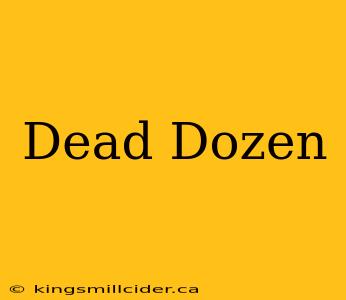 Dead Dozen