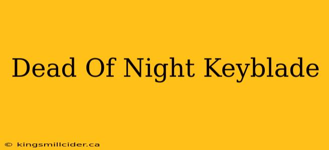 Dead Of Night Keyblade