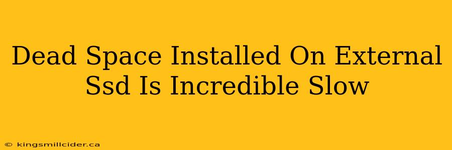 Dead Space Installed On External Ssd Is Incredible Slow