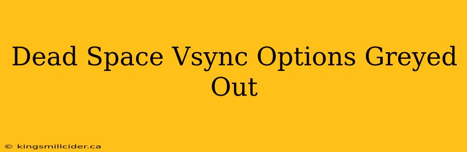 Dead Space Vsync Options Greyed Out