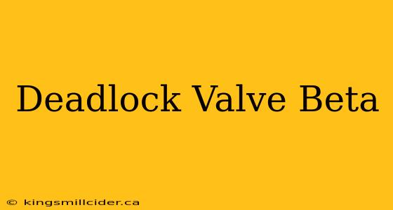 Deadlock Valve Beta