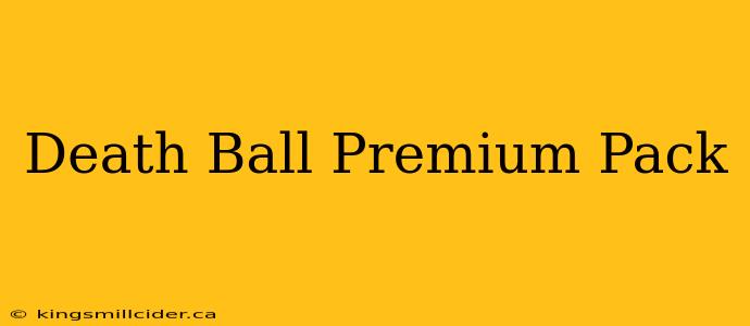 Death Ball Premium Pack