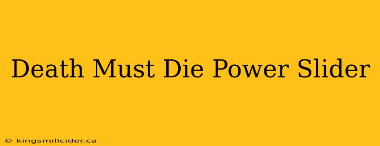 Death Must Die Power Slider