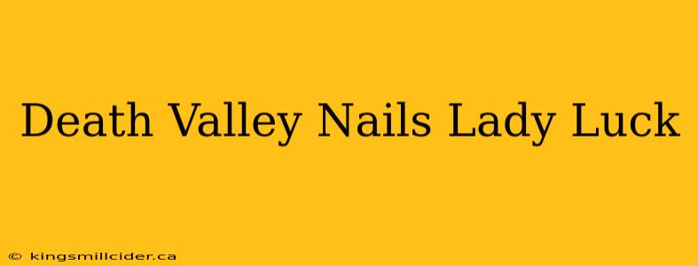 Death Valley Nails Lady Luck