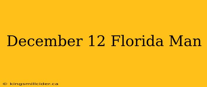 December 12 Florida Man