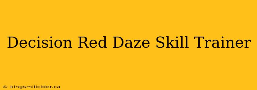 Decision Red Daze Skill Trainer