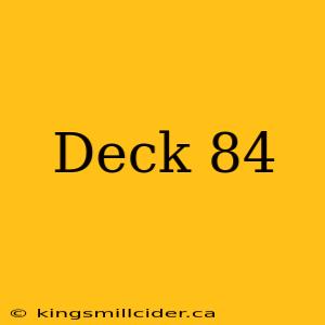 Deck 84