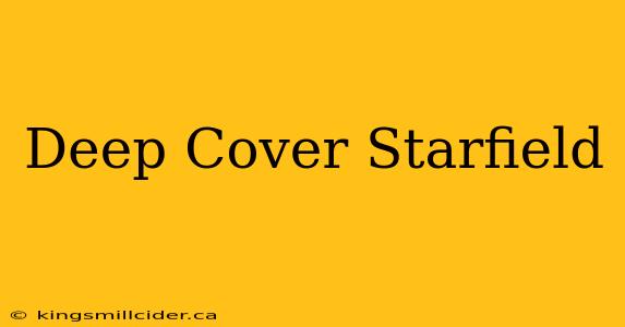 Deep Cover Starfield