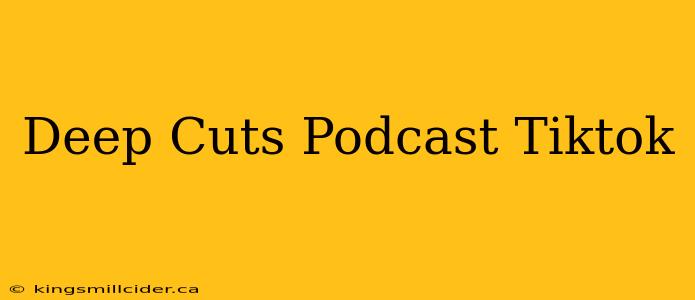 Deep Cuts Podcast Tiktok