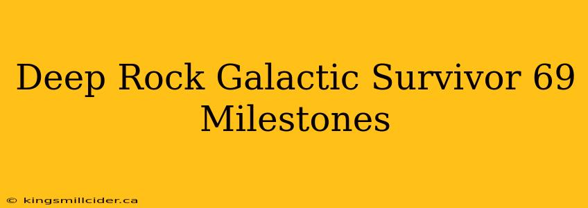 Deep Rock Galactic Survivor 69 Milestones