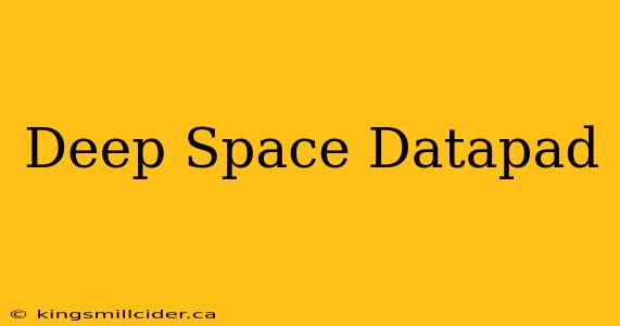 Deep Space Datapad