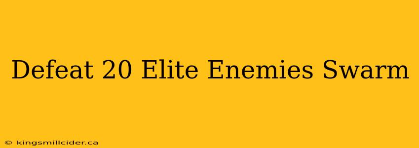 Defeat 20 Elite Enemies Swarm