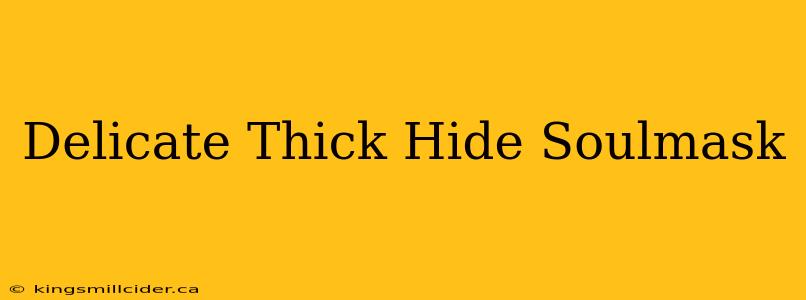 Delicate Thick Hide Soulmask