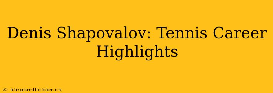 Denis Shapovalov: Tennis Career Highlights