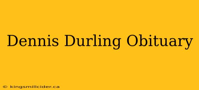 Dennis Durling Obituary