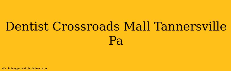 Dentist Crossroads Mall Tannersville Pa