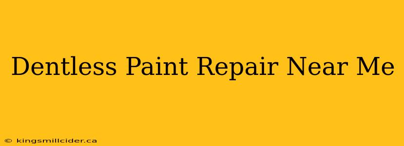 Dentless Paint Repair Near Me