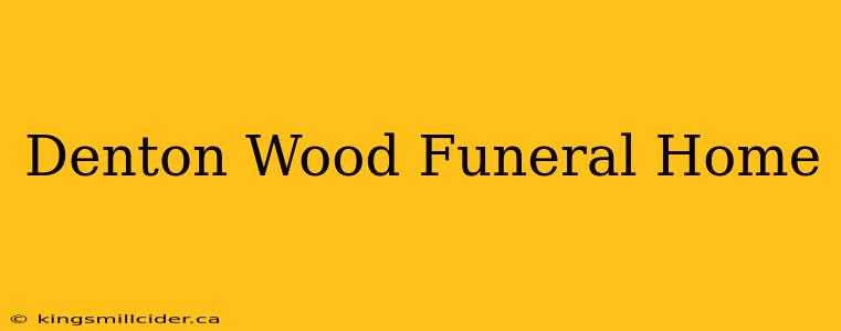 Denton Wood Funeral Home