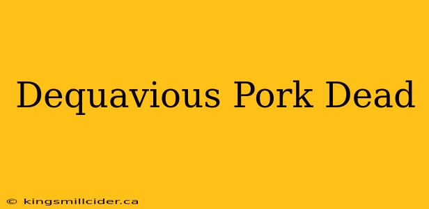 Dequavious Pork Dead