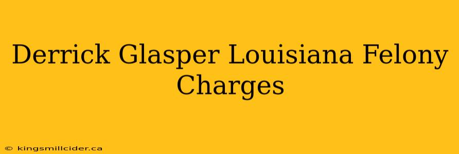 Derrick Glasper Louisiana Felony Charges