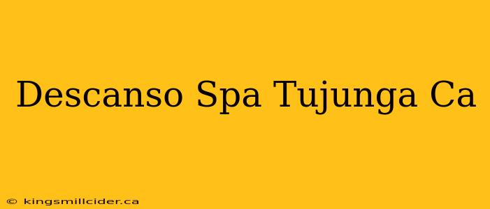 Descanso Spa Tujunga Ca