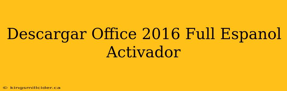 Descargar Office 2016 Full Espanol Activador