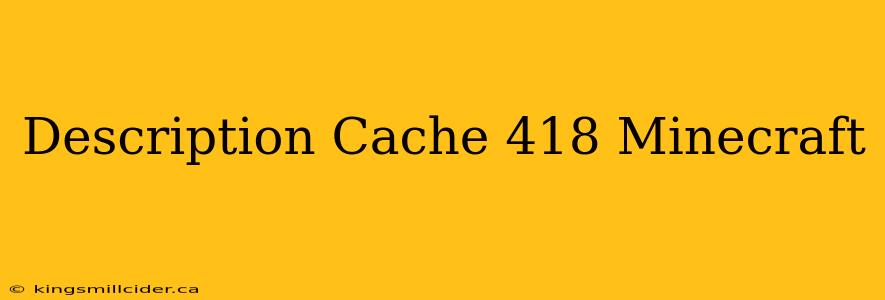 Description Cache 418 Minecraft