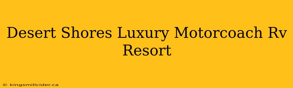 Desert Shores Luxury Motorcoach Rv Resort