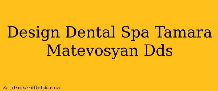 Design Dental Spa Tamara Matevosyan Dds