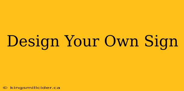 Design Your Own Sign