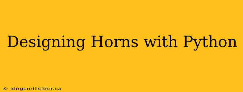 Designing Horns with Python