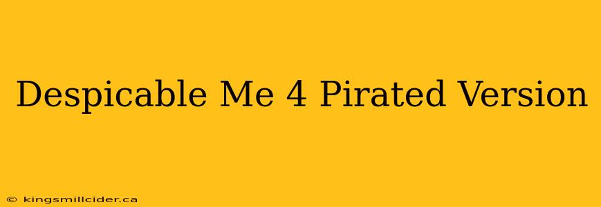 Despicable Me 4 Pirated Version