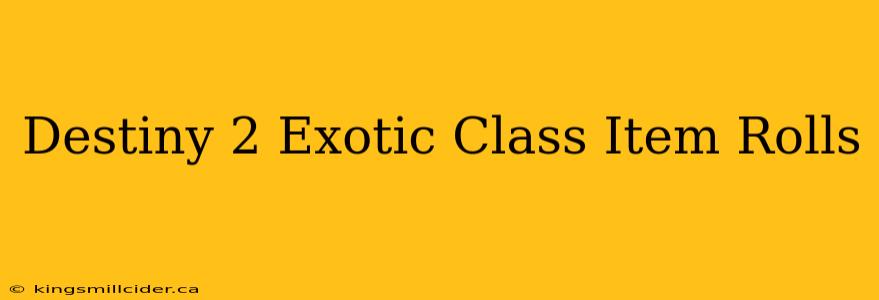 Destiny 2 Exotic Class Item Rolls