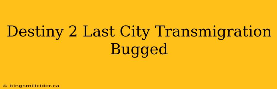 Destiny 2 Last City Transmigration Bugged