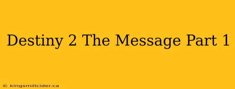 Destiny 2 The Message Part 1