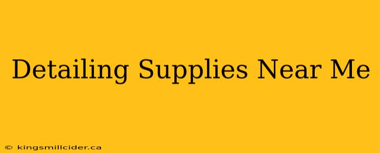 Detailing Supplies Near Me