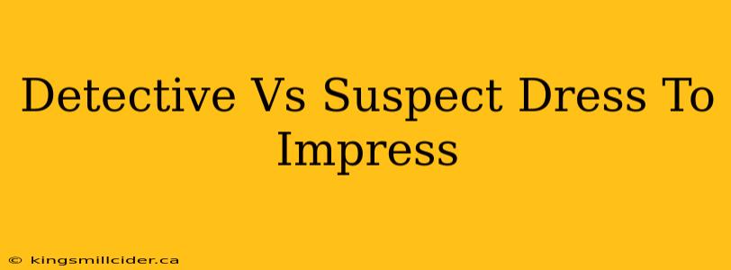 Detective Vs Suspect Dress To Impress