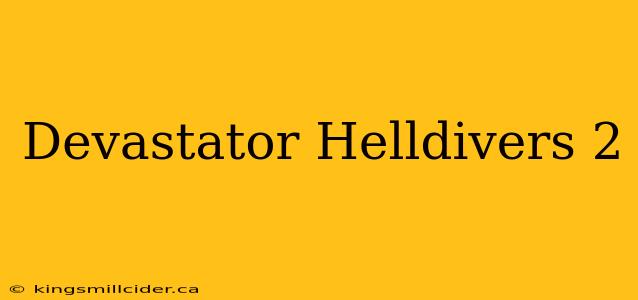 Devastator Helldivers 2