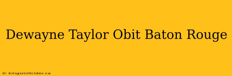 Dewayne Taylor Obit Baton Rouge