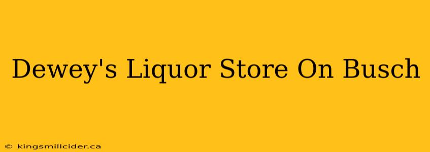 Dewey's Liquor Store On Busch