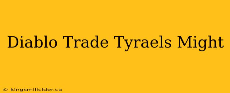 Diablo Trade Tyraels Might