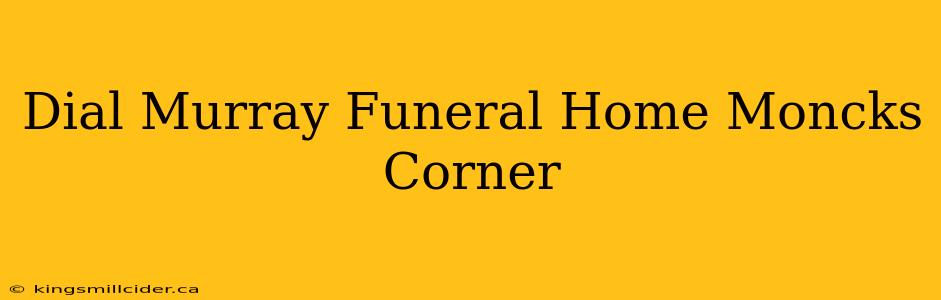 Dial Murray Funeral Home Moncks Corner