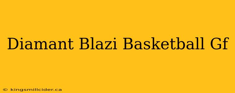 Diamant Blazi Basketball Gf