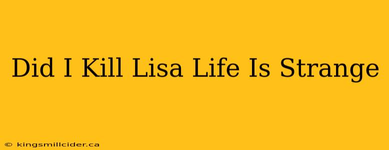 Did I Kill Lisa Life Is Strange