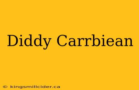 Diddy Carrbiean